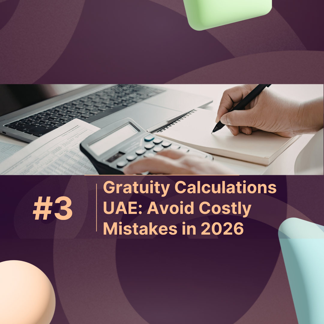 Gratuity Calculations UAE: Avoid Costly Mistakes in 2026