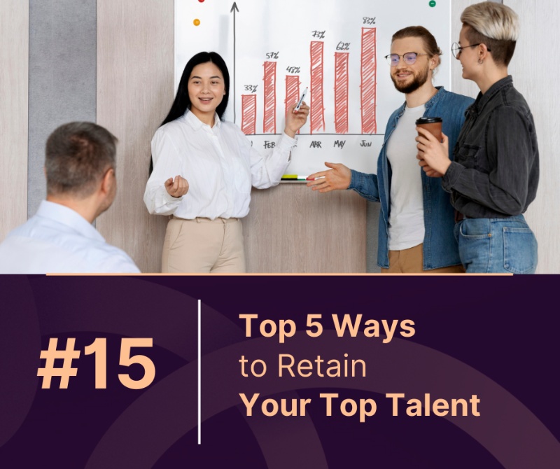 Top 5 Ways to Retain Your Top Talent and Boost Company Performance