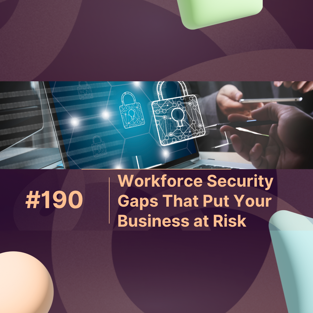 5 Common Workforce Security Gaps That Put Your Business at Risk