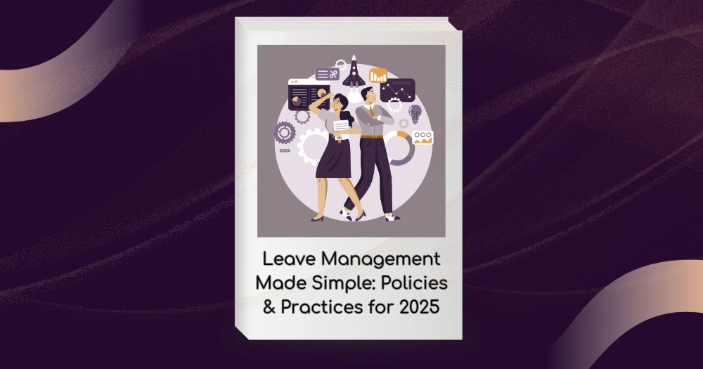 Leave Management Made Simple: Policies & Practices for 2025