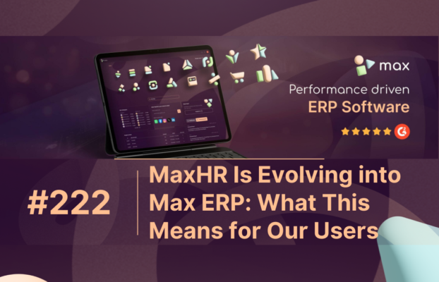 MaxHR Is Evolving into Max ERP: What This Means for Our Users