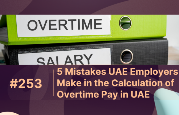 5 Mistakes UAE Employers Make in the Calculation of Overtime Pay in UAE
